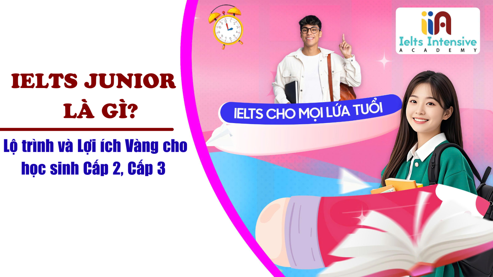 IELTS Junior là gì? Lộ trình và Lợi ích Vàng cho học sinh Cấp 2, Cấp 3