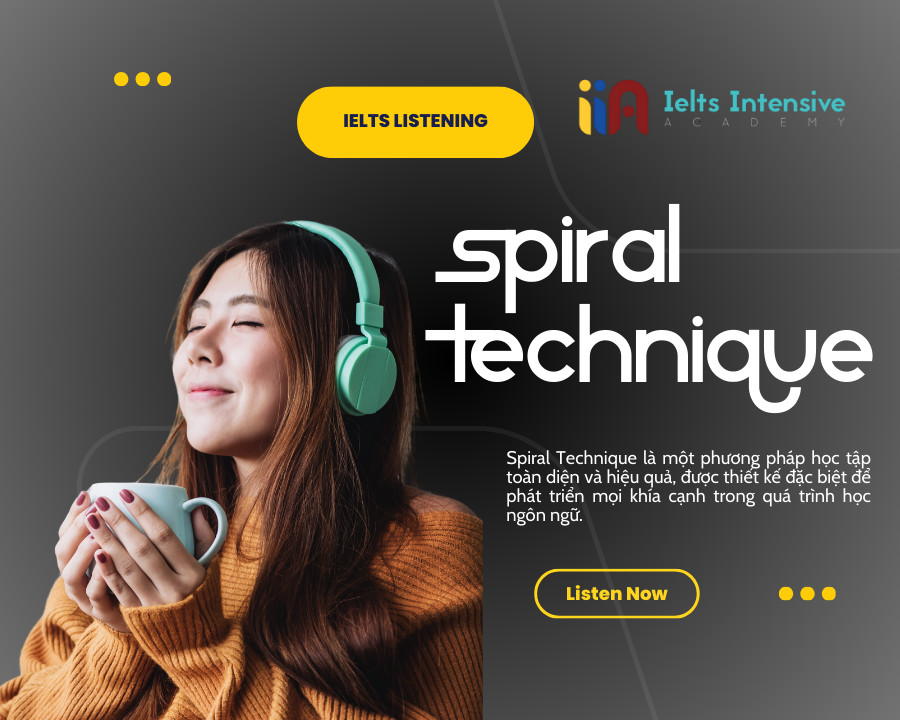 PHƯƠNG PHÁP HỌC IELTS LISTENING – SPIRAL TECHNIQUE