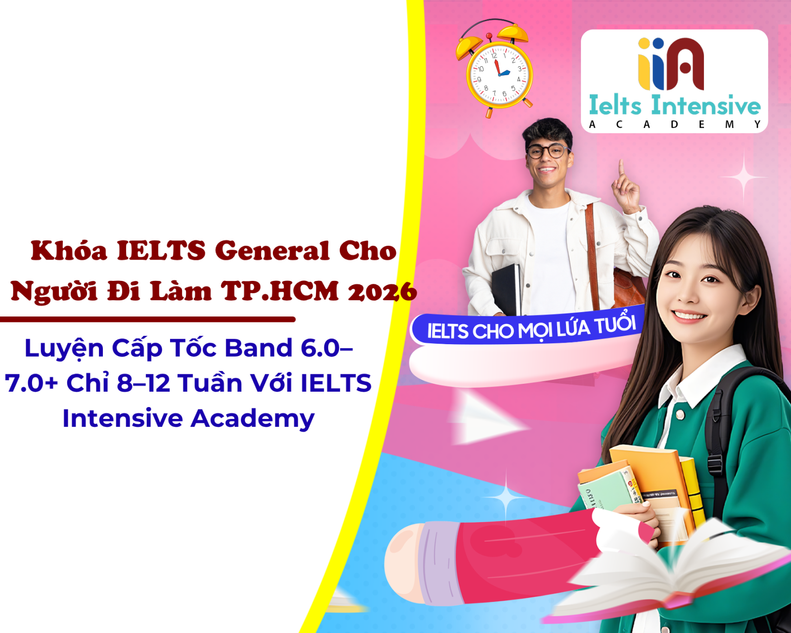 Khóa IELTS General Cho Người Đi Làm TP.HCM 2026 – Luyện Cấp Tốc Band 6.0–7.0+ Chỉ 8–12 Tuần Với IELTS Intensive Academy