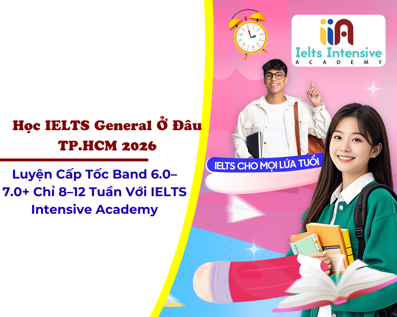 Học IELTS General Ở Đâu TP.HCM 2026? Khóa Học Cấp Tốc Cho Người Đi Làm & Định Cư – IELTS Intensive Academy Lựa Chọn Tối Ưu