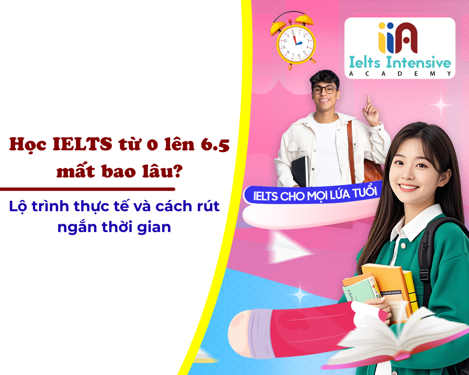 Học IELTS từ 0 lên 6.5 mất bao lâu? Lộ trình thực tế và cách rút ngắn thời gian