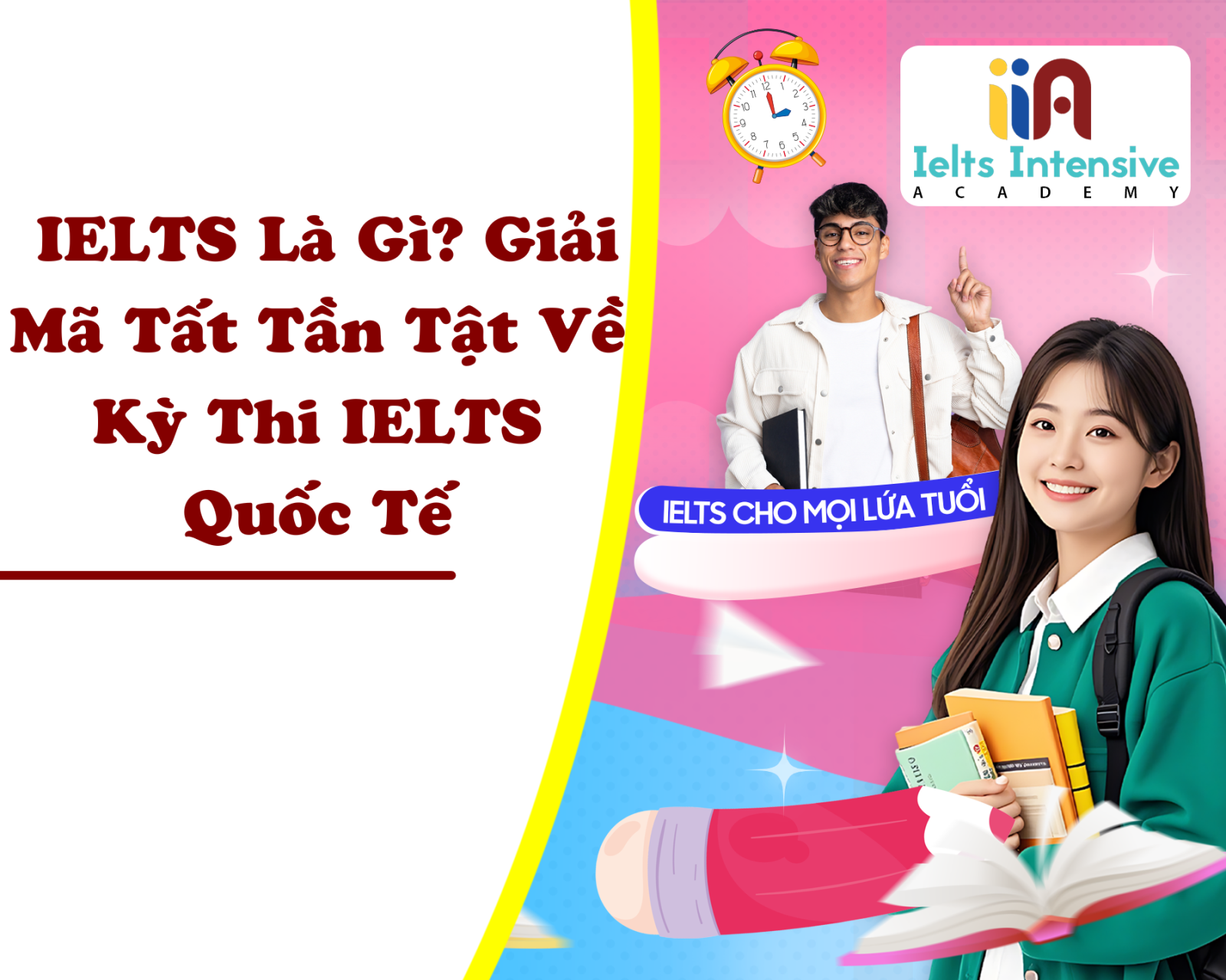 IELTS Là Gì? Giải Mã Tất Tần Tật Về Kỳ Thi IELTS Quốc Tế