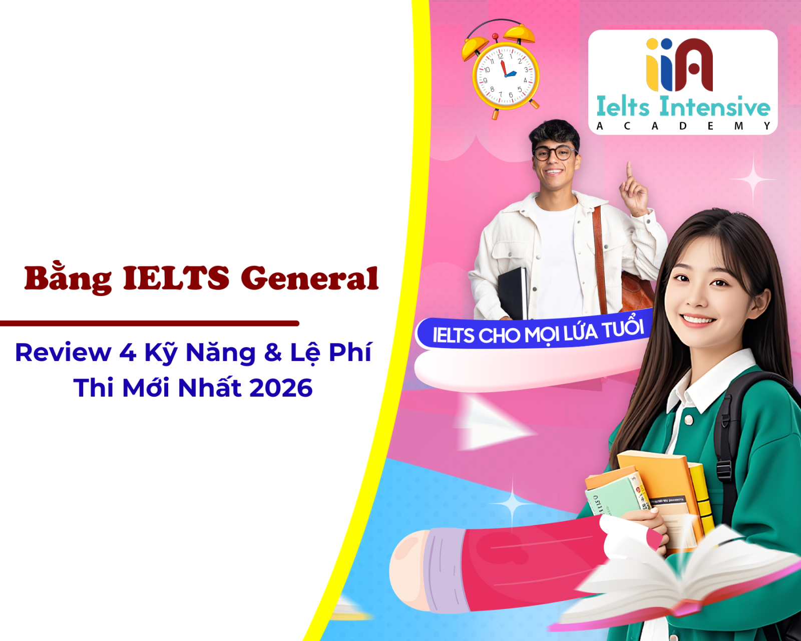 Bằng IELTS General: Review 4 Kỹ Năng & Lệ Phí Thi Mới Nhất 2026