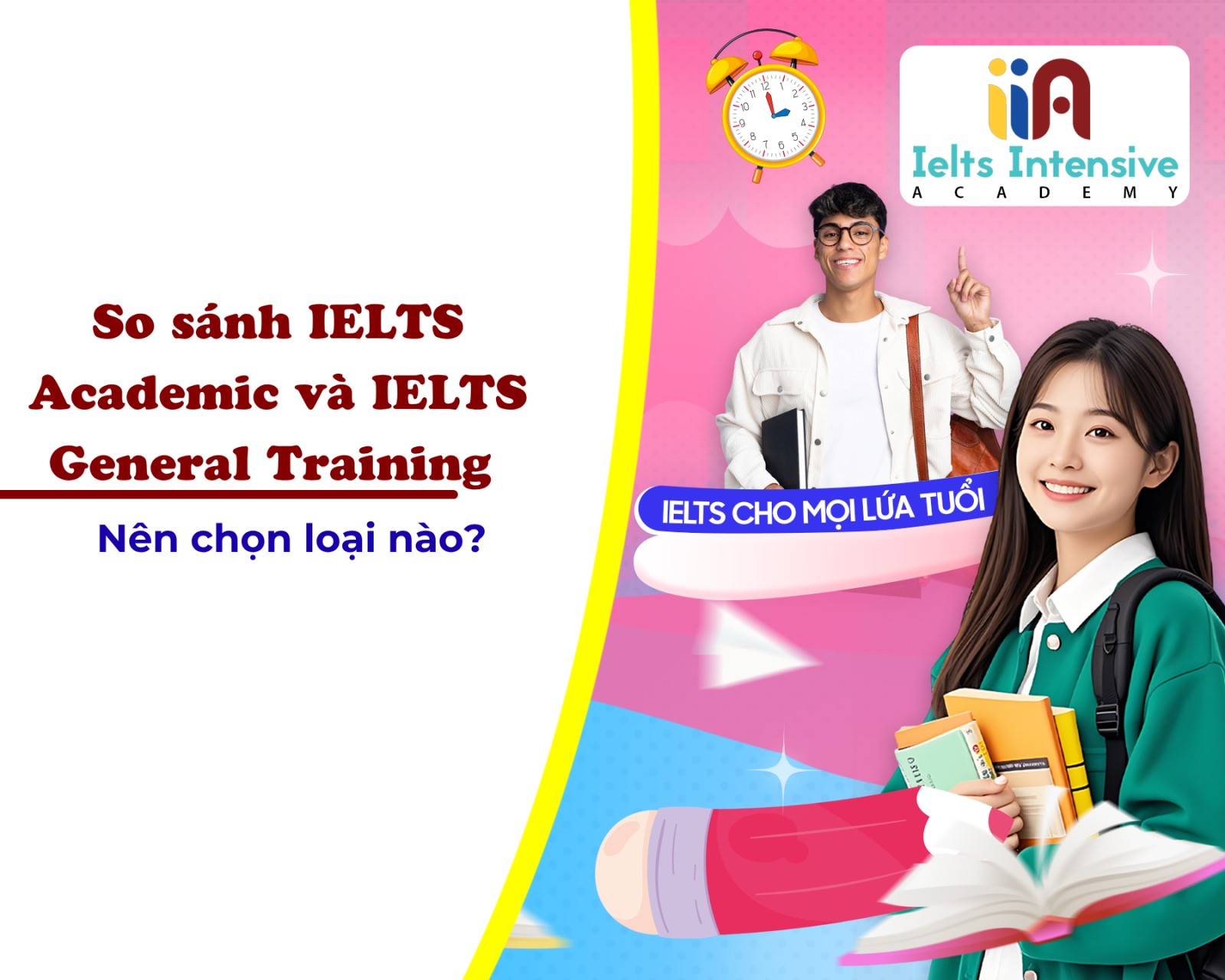 So sánh IELTS Academic và IELTS General Training – Nên chọn loại nào?