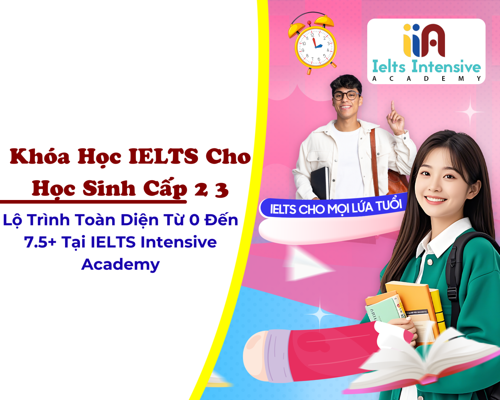 Khóa Học IELTS Cho Học Sinh Cấp 2 3: Lộ Trình Toàn Diện Từ 0 Đến 7.5+ Tại IELTS Intensive Academy