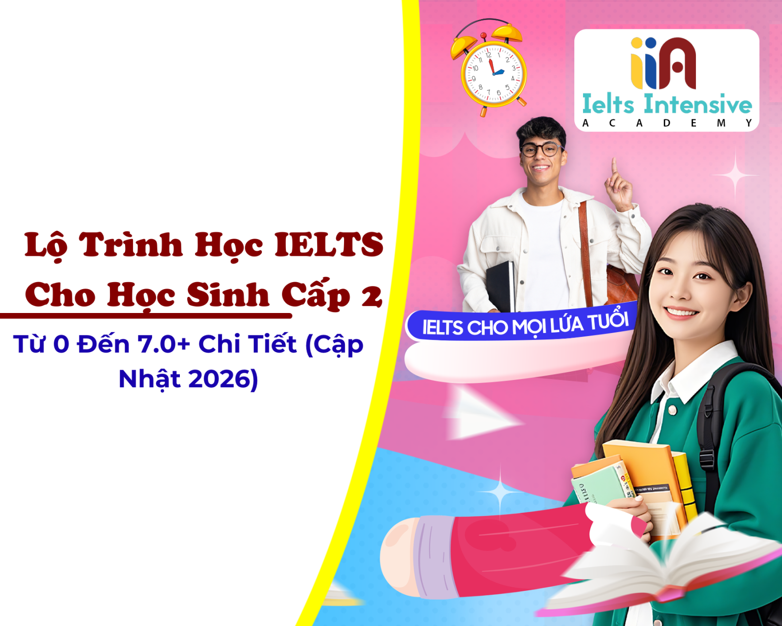 Lộ Trình Học IELTS Cho Học Sinh Cấp 2 Từ 0 Đến 7.0+ Chi Tiết (Cập Nhật 2026)