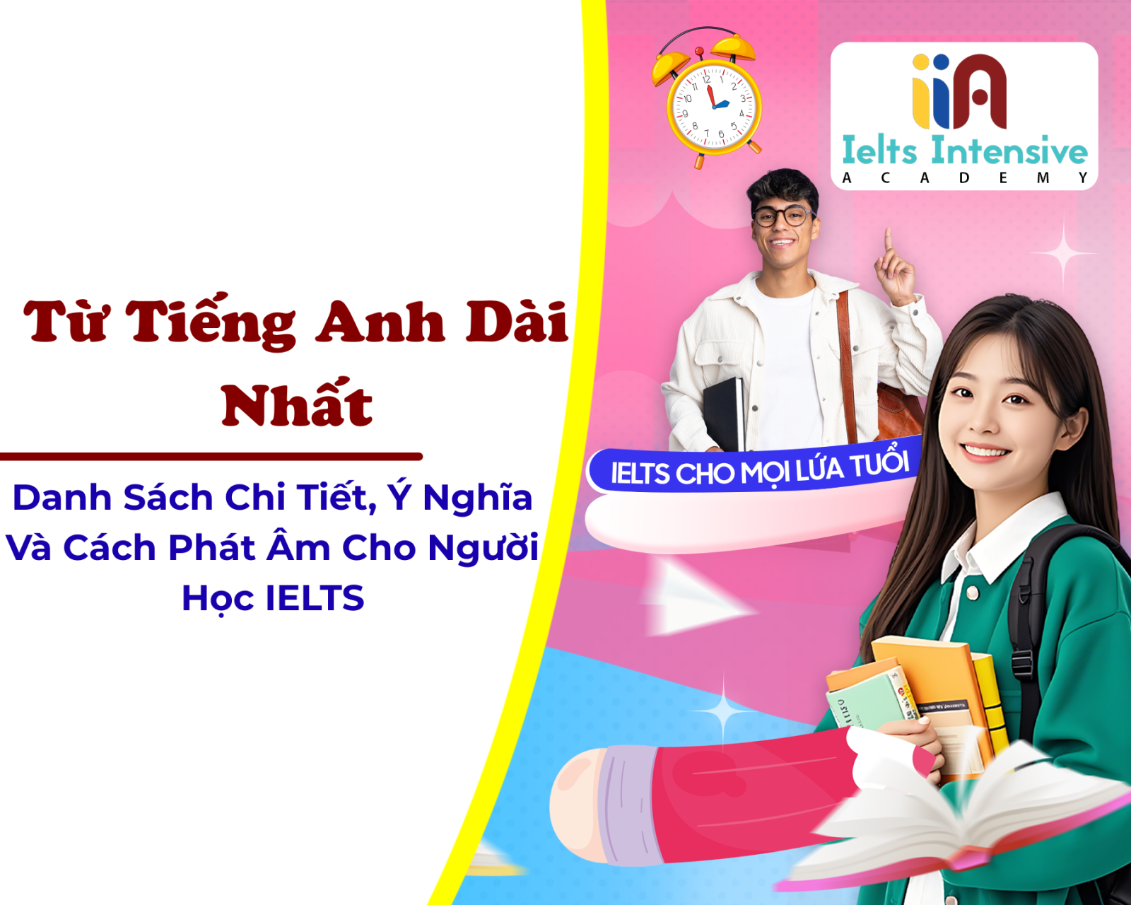 Từ Tiếng Anh Dài Nhất: Danh Sách Chi Tiết, Ý Nghĩa Và Cách Phát Âm Cho Người Học IELTS