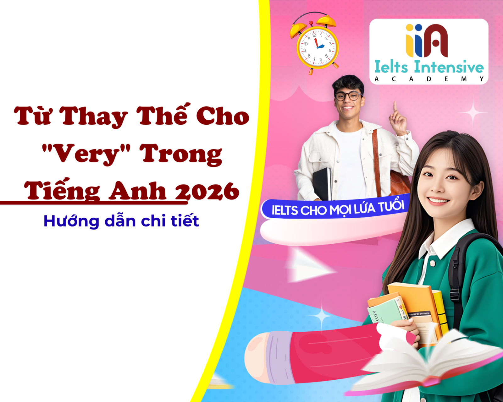 Từ Thay Thế Cho "Very" Trong Tiếng Anh 2026 – 100+ Từ Nâng Band Lexical Resource IELTS: Danh Sách Chi Tiết, Ví Dụ, Bài Tập Và Cách Áp Dụng Để Đạt 7.0+