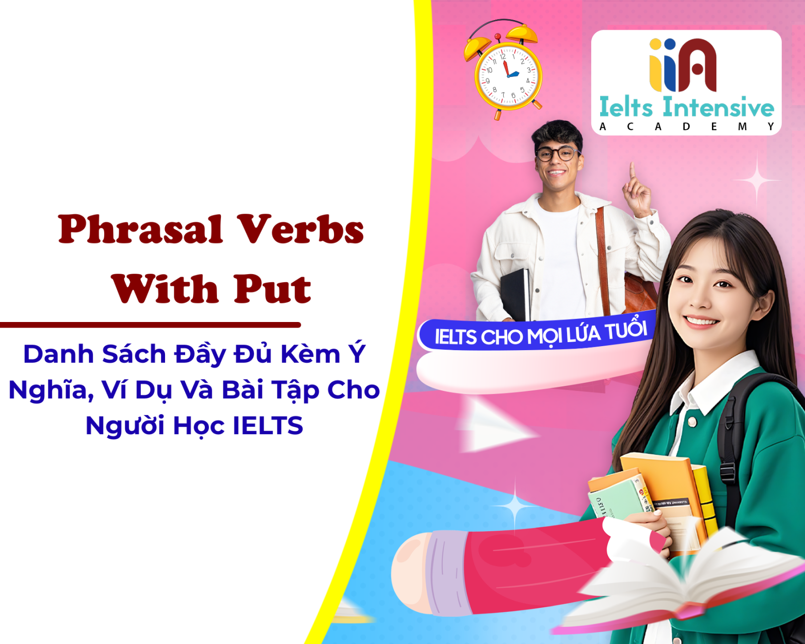 Phrasal Verbs With Put: Danh Sách Đầy Đủ Kèm Ý Nghĩa, Ví Dụ Và Bài Tập Cho Người Học IELTS