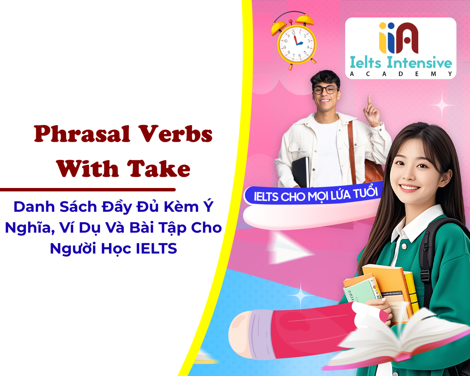 Phrasal Verbs With Take: Danh Sách Đầy Đủ Kèm Ý Nghĩa, Ví Dụ Và Bài Tập Cho Người Học IELTS