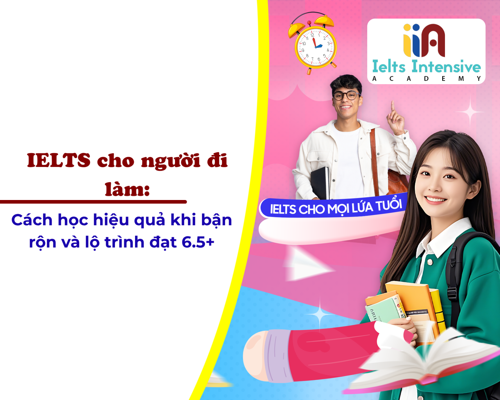 IELTS cho người đi làm: Cách học hiệu quả khi bận rộn và lộ trình đạt 6.5+