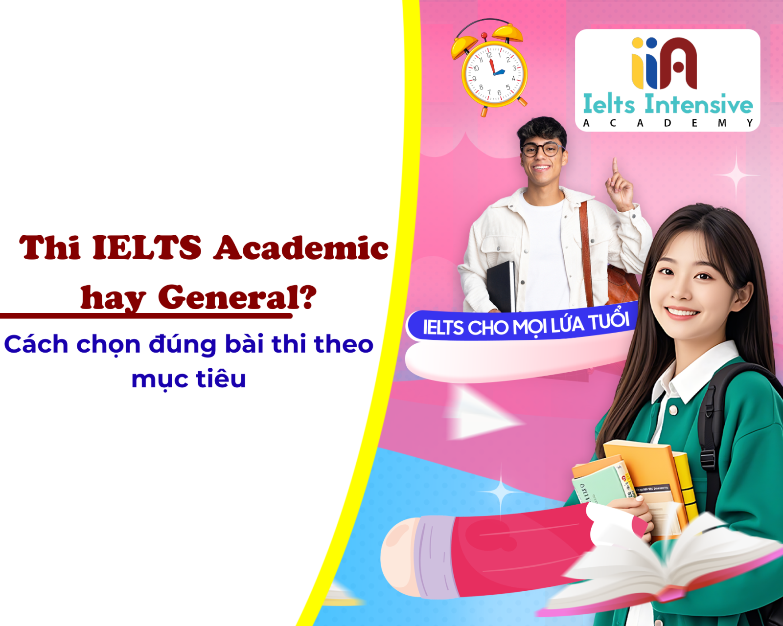 Thi IELTS Academic hay General? Cách chọn đúng bài thi theo mục tiêu