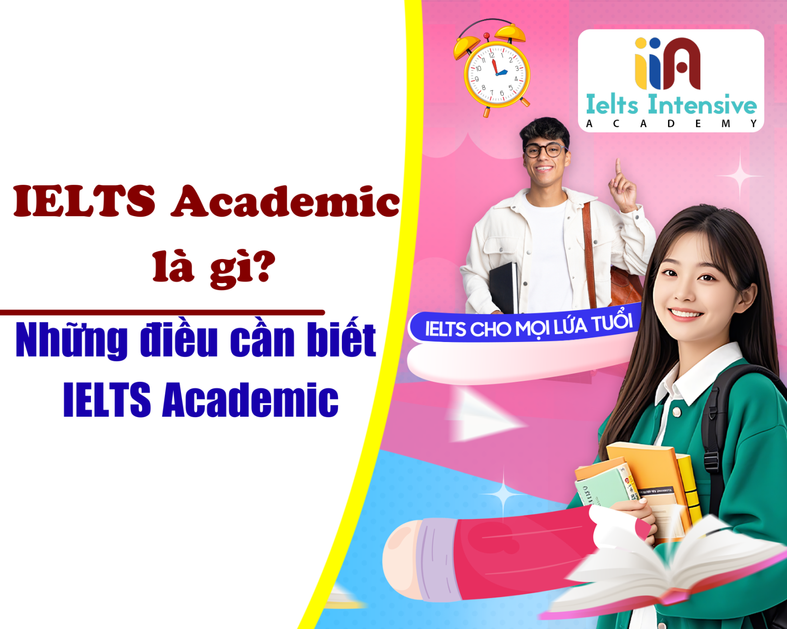 IELTS Academic là gì? Tất cả những điều cần biết về kỳ thi IELTS Academic