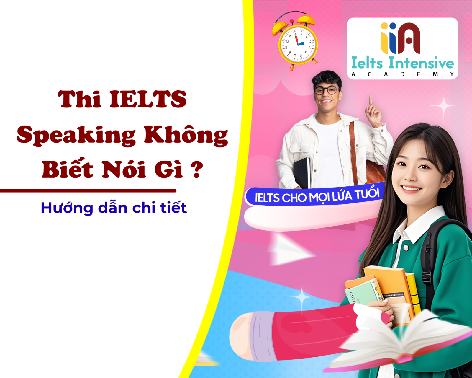 Thi IELTS Speaking Không Biết Nói Gì 2026 – Cách Xử Lý Bí Ý Hiệu Quả & Luyện Tập Trong IELTS Intensive Academy Để Đạt Band 7.0+ Nhanh Chóng