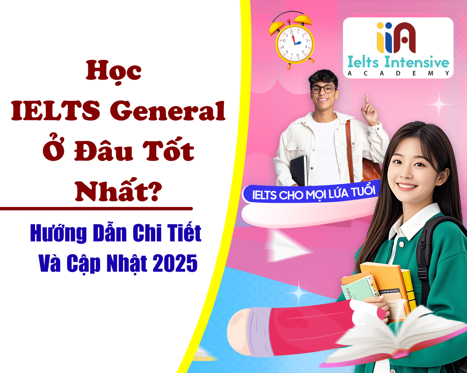 Học IELTS General Ở Đâu Tốt Nhất? Hướng Dẫn Chi Tiết Và Cập Nhật 2025