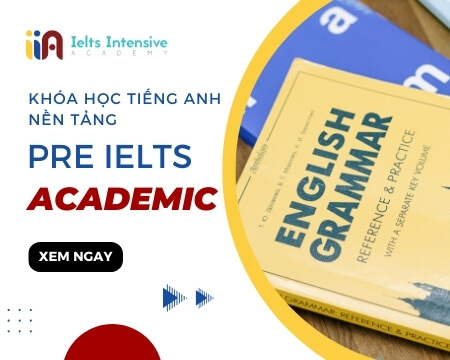 Khóa Học Tiếng Anh Nền Tảng – Pre IELTS Academic