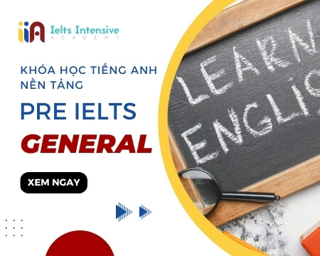Khóa Học Tiếng Anh Nền Tảng – Pre IELTS General
